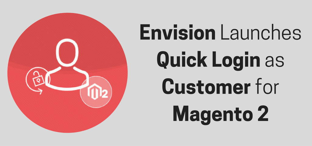 ENVISION LAUNCHES QUICK LOGIN AS CUSTOMER FOR MAGENTO 2